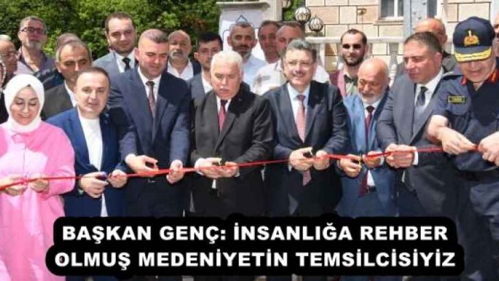 BAŞKAN GENÇ: İNSANLIĞA REHBER OLMUŞ MEDENİYETİN TEMSİLCİSİYİZ