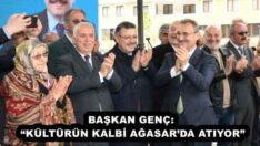 BAŞKAN GENÇ: “KÜLTÜRÜN KALBİ AĞASAR’DA ATIYOR”