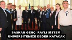 BAŞKAN GENÇ: RAYLI SİSTEM ÜNİVERSİTEMİZE DEĞER KATACAK