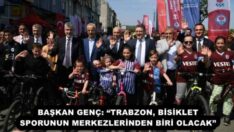 BAŞKAN GENÇ: “TRABZON, BİSİKLET SPORUNUN MERKEZLERİNDEN BİRİ OLACAK”