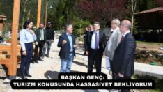 BAŞKAN GENÇ: TURİZM KONUSUNDA HASSASİYET BEKLİYORUM