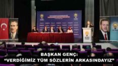 BAŞKAN GENÇ: “VERDİĞİMİZ TÜM SÖZLERİN ARKASINDAYIZ”