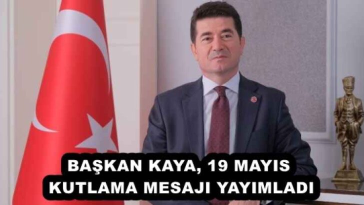 BAŞKAN KAYA, 19 MAYIS KUTLAMA MESAJI YAYIMLADI