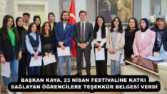 BAŞKAN KAYA, 23 NİSAN FESTİVALİNE KATKI SAĞLAYAN ÖĞRENCİLERE TEŞEKKÜR BELGESİ VERDİ