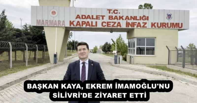 baskan_kaya_ekrem_imamoglu_nu_silivri_de_ziyaret_etti_h53099_d6df4 BAŞKAN KAYA, EKREM İMAMOĞLU'NU SİLİVRİ'DE ZİYARET ETTİ