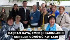 BAŞKAN KAYA, EMEKÇİ KADINLARIN ANNELER GÜNÜ’NÜ KUTLADI 