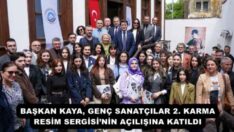 BAŞKAN KAYA, GENÇ SANATÇILAR 2. KARMA RESİM SERGİSİ’NİN AÇILIŞINA KATILDI 