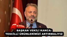 BAŞKAN VEKİLİ KANCA: TESCİLLİ ÜRÜNLERİMİZİ ARTIRMALIYIZ