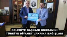 BELEDİYE BAŞKANI KURBANINI TÜRKİYE DİYANET VAKFINA BAĞIŞLADI
