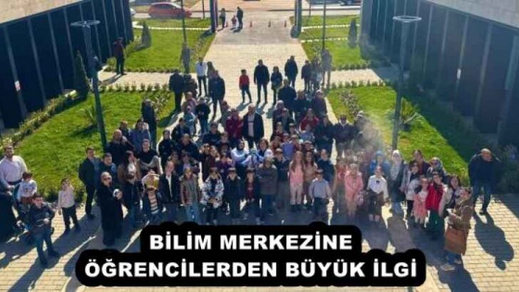 BİLİM MERKEZİNE ÖĞRENCİLERDEN BÜYÜK İLGİ