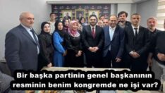 Bir başka partinin genel başkanının resminin benim kongremde ne işi var?