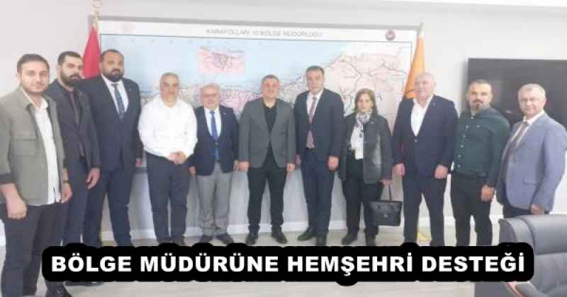 BÖLGE MÜDÜRÜNE HEMŞEHRİ DESTEĞİ