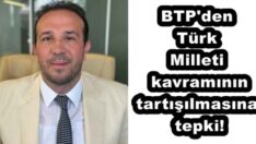 BTP’den Türk Milleti kavramının tartışılmasına tepki!