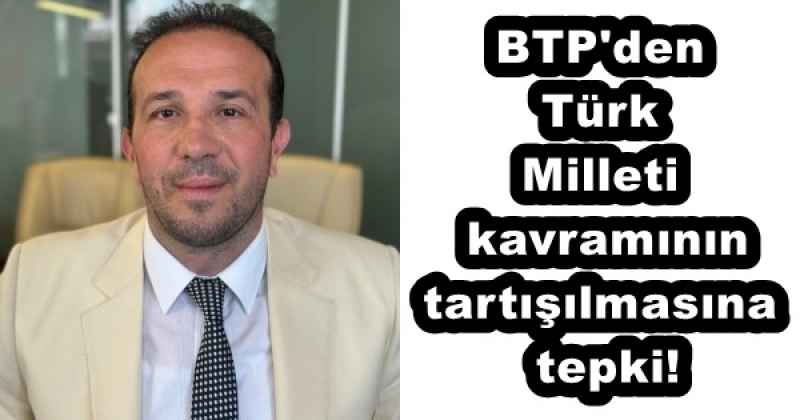 btp_den_turk_milleti_kavraminin_tartisilmasina_tepki_h53284_b844e BTP'den Türk Milleti kavramının tartışılmasına tepki!