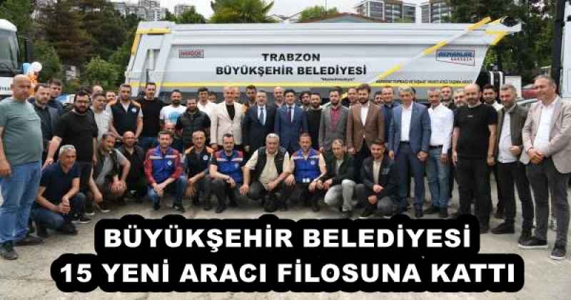 BÜYÜKŞEHİR BELEDİYESİ 15 YENİ ARACI FİLOSUNA KATTI