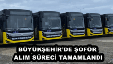 BÜYÜKŞEHİR’DE ŞOFÖR ALIM SÜRECİ TAMAMLANDI
