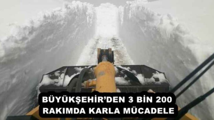 BÜYÜKŞEHİR’DEN 3 BİN 200 RAKIMDA KARLA MÜCADELE