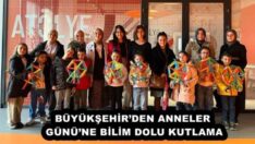 BÜYÜKŞEHİR’DEN ANNELER GÜNÜ’NE BİLİM DOLU KUTLAMA