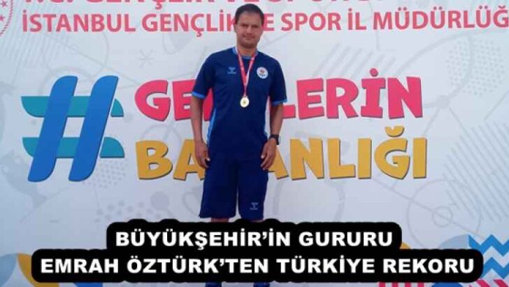 BÜYÜKŞEHİR’İN GURURU EMRAH ÖZTÜRK’TEN TÜRKİYE REKORU