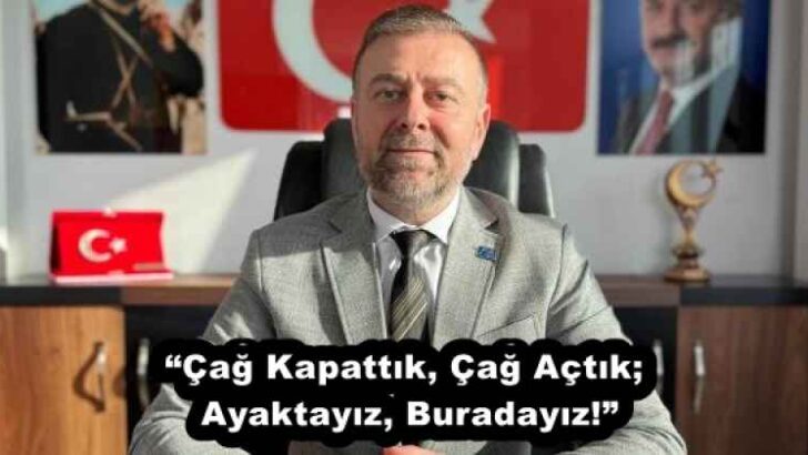 “Çağ Kapattık, Çağ Açtık; Ayaktayız, Buradayız!”