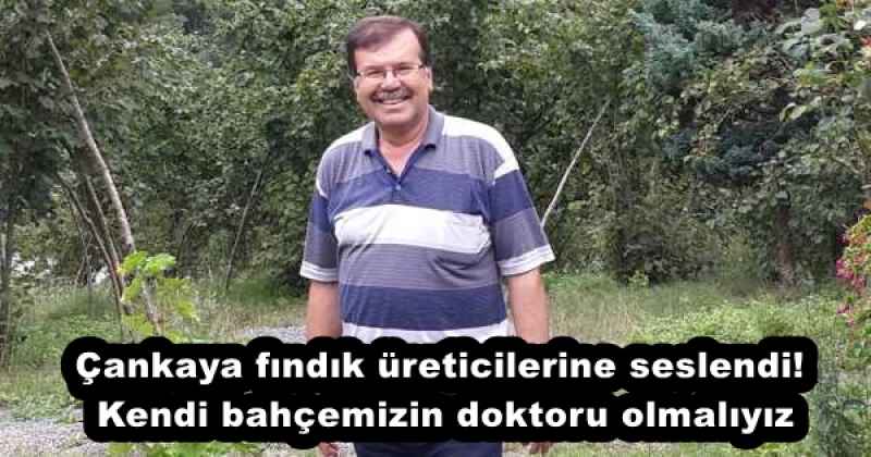 Çankaya fındık üreticilerine seslendi! Kendi bahçemizin doktoru olmalıyız
