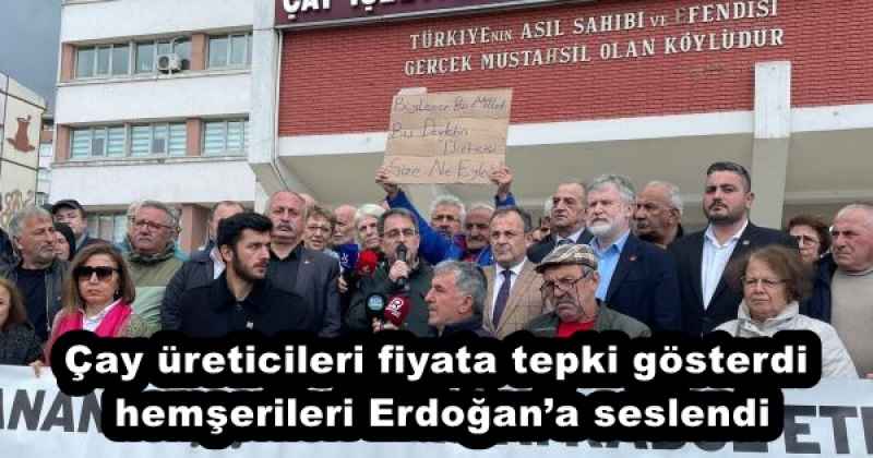 Çay üreticileri fiyata tepki gösterdi hemşerileri Erdoğan’a seslendi