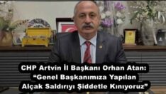 CHP Artvin İl Başkanı Orhan Atan: “Genel Başkanımıza Yapılan Alçak Saldırıyı Şiddetle Kınıyoruz”