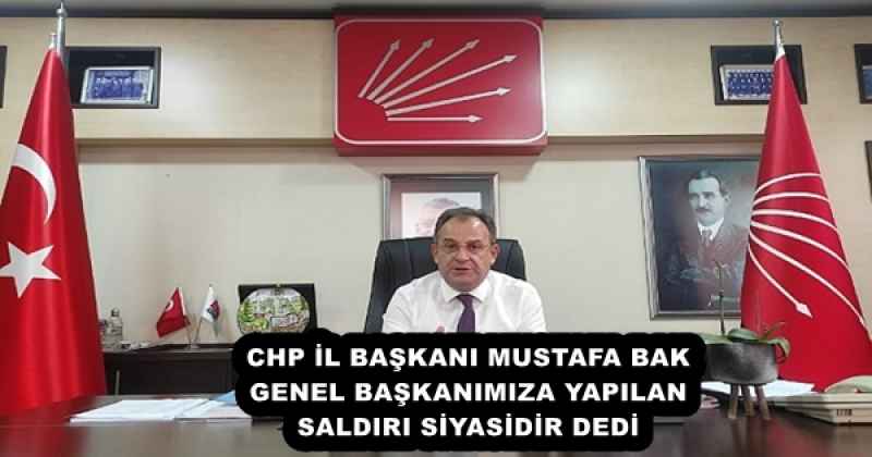 chp_il_baskani_mustafa_bak_genel_baskanimiza_yapilan_saldiri_siyasidir_dedi_h52819_d9524 CHP İL BAŞKANI MUSTAFA BAK GENEL BAŞKANIMIZA YAPILAN SALDIRI SİYASİDİR DEDİ