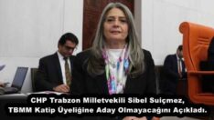 CHP Trabzon Milletvekili Sibel Suiçmez, TBMM Katip Üyeliğine Aday Olmayacağını Açıkladı.