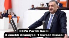 DEVA Partili Karal: 8 emekli ikramiyesi 1 kurban hissesi