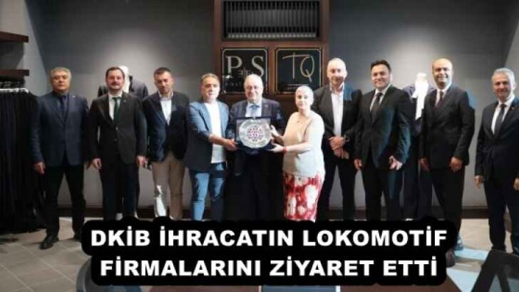 DKİB İHRACATIN LOKOMOTİF FİRMALARINI ZİYARET ETTİ