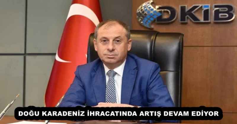 DOĞU KARADENİZ İHRACATINDA ARTIŞ DEVAM EDİYOR