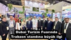 Dubai Turizm Fuarında Trabzon standına büyük ilgi