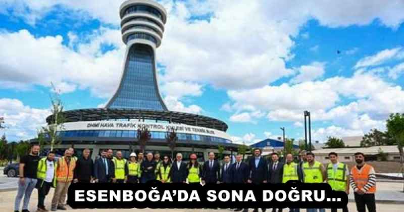 ESENBOĞA’DA SONA DOĞRU…