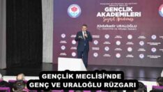GENÇLİK MECLİSİ’NDE GENÇ VE URALOĞLU RÜZGARI
