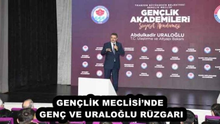 GENÇLİK MECLİSİ’NDE GENÇ VE URALOĞLU RÜZGARI