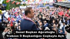 Genel Başkan Ağıralioğlu Trabzon İl Başkanlığını Coşkuyla Açtı