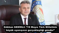 Gökhan GEDİKLİ: “19 Mayıs Türk Milletinin büyük uyanışının gerçekleştiği gündür”