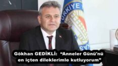 Gökhan GEDİKLİ:  “Anneler Günü’nü en içten dileklerimle kutluyorum”