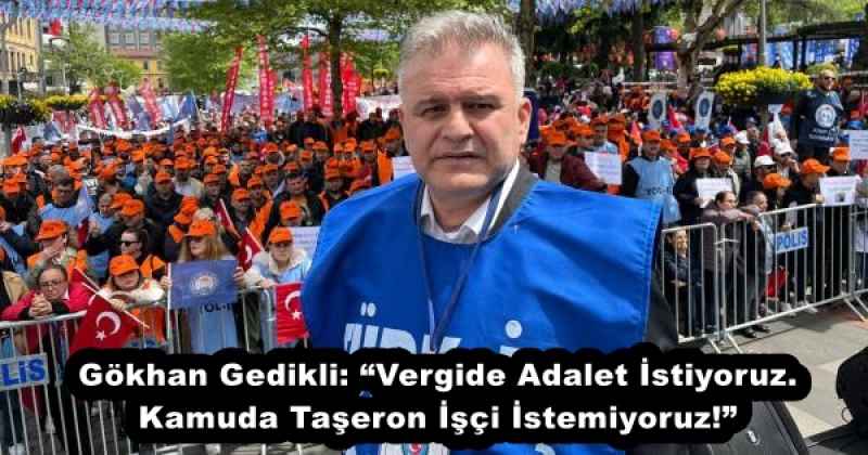 gokhan_gedikli_vergide_adalet_istiyoruz_kamuda_taseron_isci_istemiyoruz_h52774_42f20 Gökhan Gedikli: “Vergide Adalet İstiyoruz. Kamuda Taşeron İşçi İstemiyoruz!”