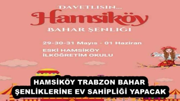 HAMSİKÖY TRABZON BAHAR ŞENLİKLERİNE EV SAHİPLİĞİ YAPACAK