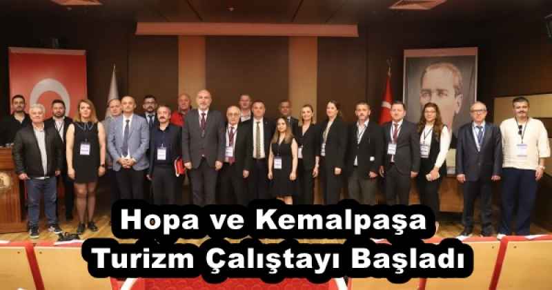 Hopa ve Kemalpaşa Turizm Çalıştayı Başladı