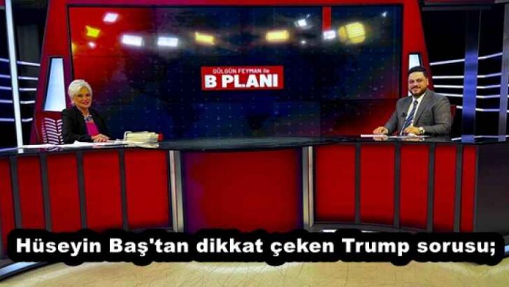 Hüseyin Baş’tan dikkat çeken Trump sorusu;