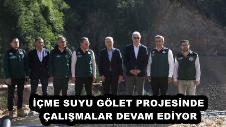 İÇME SUYU GÖLET PROJESİNDE ÇALIŞMALAR DEVAM EDİYOR