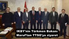 IKBY’nin Türkmen Bakanı Maruf’tan TTSO’ya ziyaret