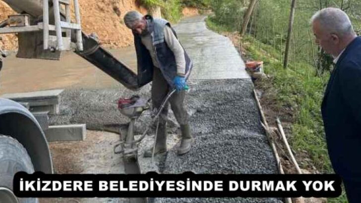İKİZDERE BELEDİYESİNDE DURMAK YOK