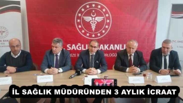İL SAĞLIK MÜDÜRÜNDEN 3 AYLIK İCRAAT
