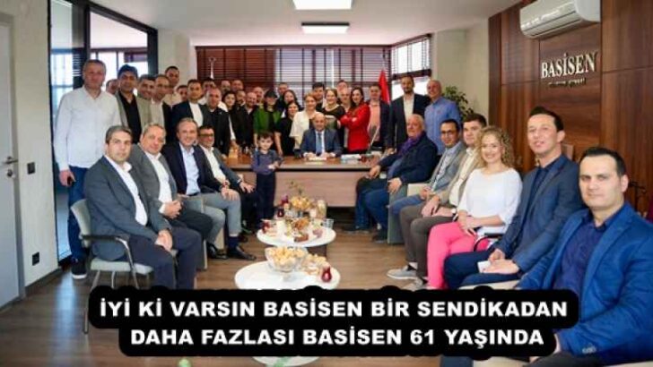 İYİ Kİ VARSIN BASİSEN BİR SENDİKADAN DAHA FAZLASI BASİSEN 61 YAŞINDA