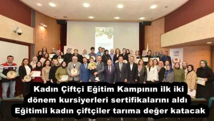 Kadın Çiftçi Eğitim Kampının ilk iki dönem kursiyerleri sertifikalarını aldı  Eğitimli kadın çiftçiler tarıma değer katacak