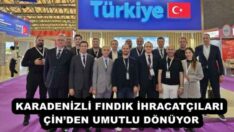 KARADENİZLİ FINDIK İHRACATÇILARI ÇİN’DEN UMUTLU DÖNÜYOR